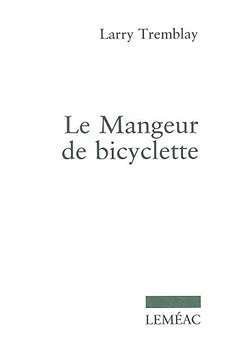 Le mangeur de bicyclette – Larry Tremblay