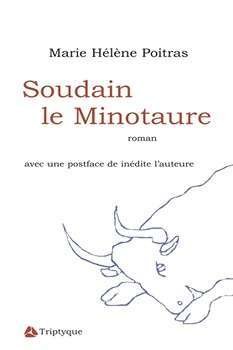 Soudain le Minotaure – Marie-Hélène Poitras