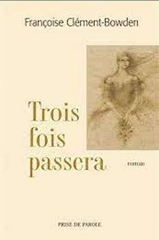 Trois fois passera – Françoise Clément-Bowden